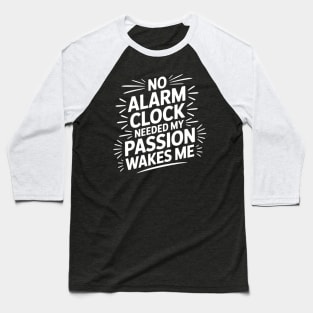 No Alarm Clock Needed My Passion Wakes Me Funny Camping Baseball T-Shirt